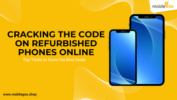 Cracking the Code on Refurbished Phones Online: Top Tricks to Score the Best Deals