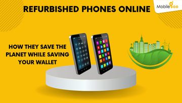 Refurbished Phones Online How They Save The Planet While Saving Your Wallet