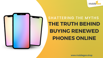 Shattering the Myths: The Truth Behind Buying Renewed Phones Online