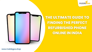 The ultimate guide to finding the perfect Refurbished Phone Online in India