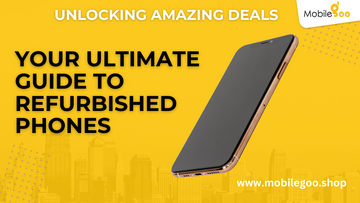 Unlock Amazing Deals Your ultimate guide to Refurbished Phones