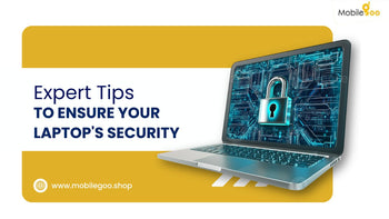 Expert Tips To Ensure Your Laptop's Security
