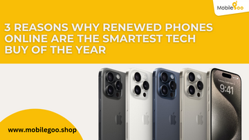 3 Reasons Why Renewed Phones Online Are The Smartest Tech Buy Of The Year