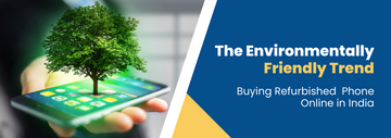 The Environmental impact of buying a refurbished mobile phone