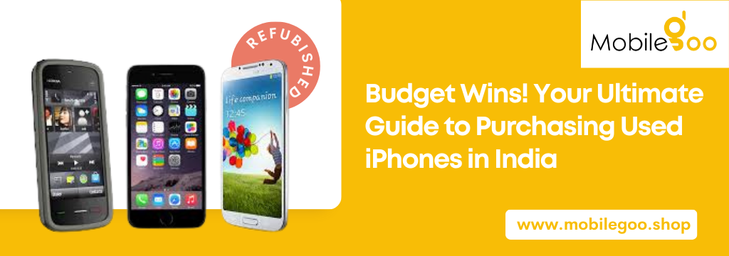 Budget Wins! Your Ultimate Guide to Purchasing Used iPhones in India