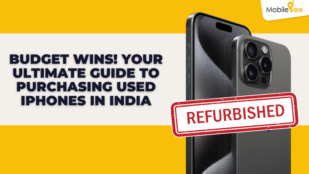 Your Ultimate Guide To Purchasing Used iPhones In India