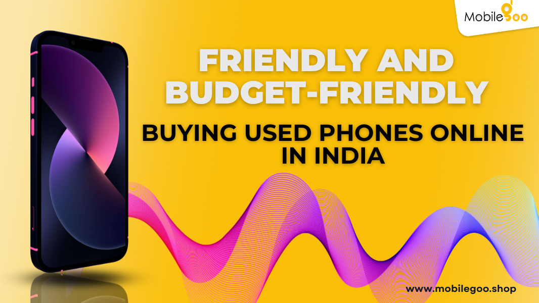 Eco-friendly and Budget-friendly Buying Used Phones Online In India.