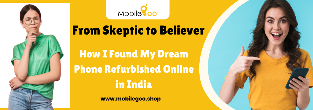 From Skeptic to Believer: How I Found My Dream Phone Refurbished Online in India
