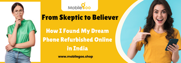 From Skeptic to Believer: How I Found My Dream Phone Refurbished Online in India