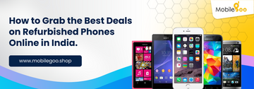 How to Grab the Best Deals on Refurbished Phones Online in India?