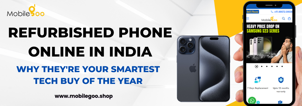 Refurbished Phone Online in India: Why They're Your Smartest Tech Buy of the Year