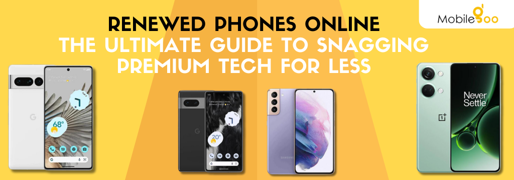 Renewed Phones Online: The Ultimate Guide to Snagging Premium Tech for Less