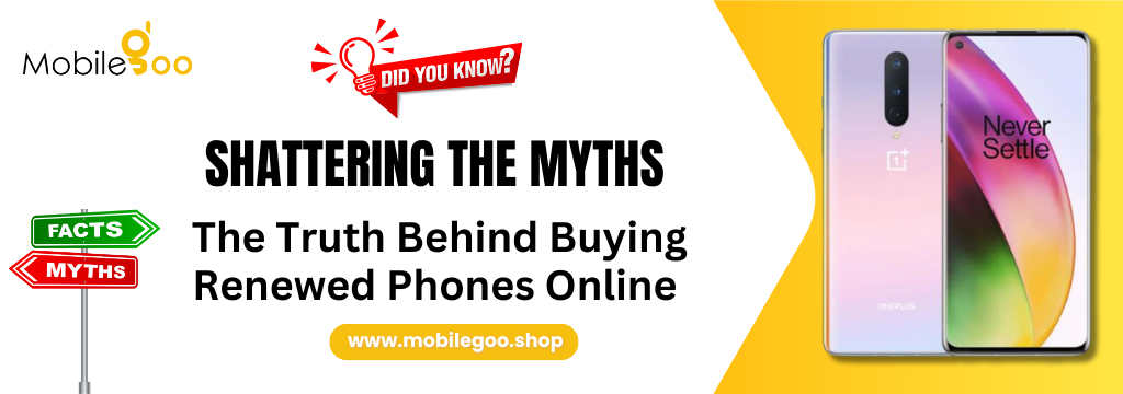 Shattering the Myths: The Truth Behind Buying Renewed Phones Online