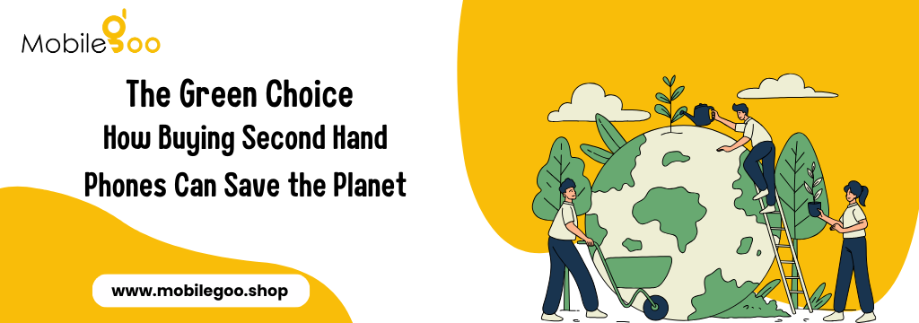 The Green Choice: How Buying Second Hand Phones Can Save the Planet