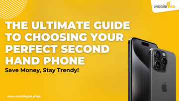 The Ultimate Guide To Choosing Your Perfect Second Hand Phone