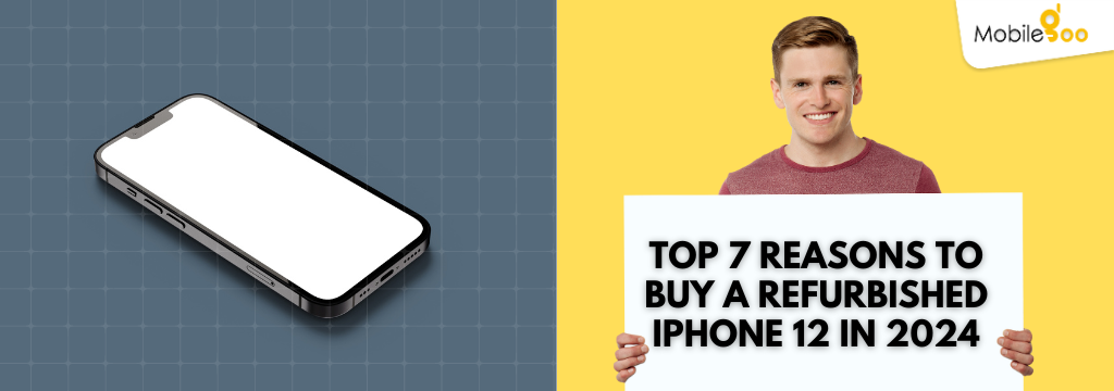 top 7 reasons to buy a refurbished iphone12