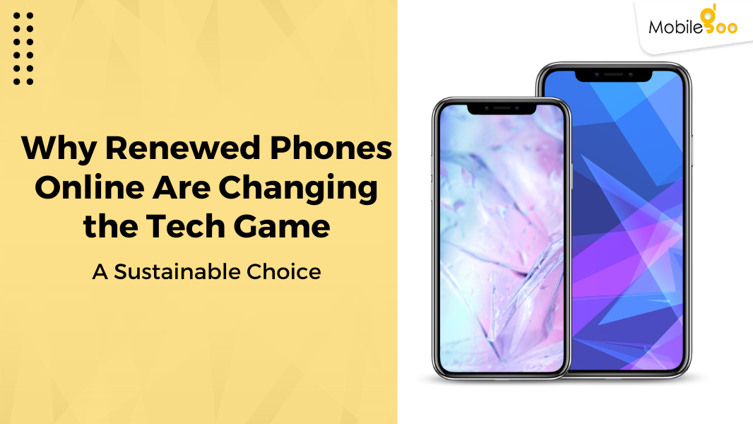 Why Renewed Phones Online Are Changing the Tech Game A Sustainable Ch