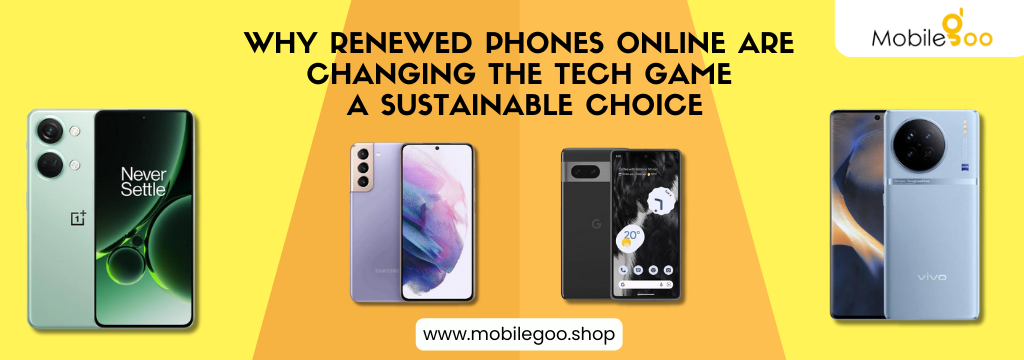 Why Renewed Phones Online Are Changing the Tech Game: A Sustainable Choice