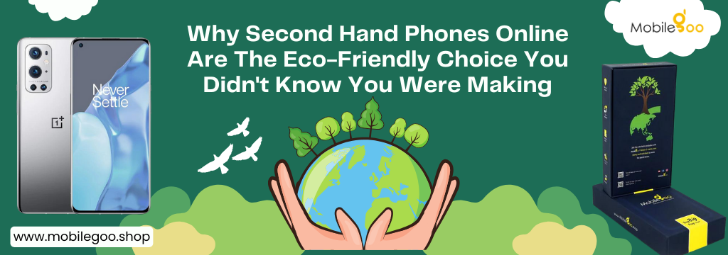 Why Second Hand Phones Online Are The Eco-Friendly Choice You Didn't Know You Were Making