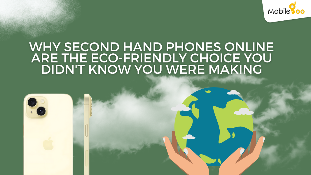 Why Second Hand Phones Online Are The Eco-Friendly Choice You Didn't Know You Were Making